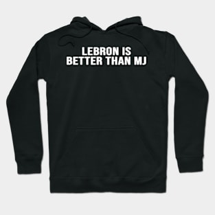 Lebron Is Better Than Mj Hoodie